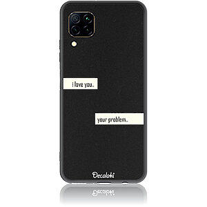 Θήκη για Huawei P40 Lite I Love You. Your Problem.