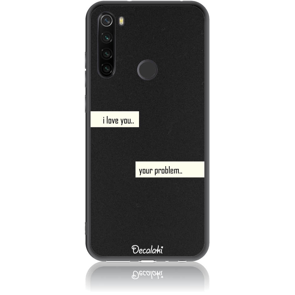 S50236RN8T Θήκη για Xiaomi Redmi Note 8T I Love You. Your Problem. - Image 1