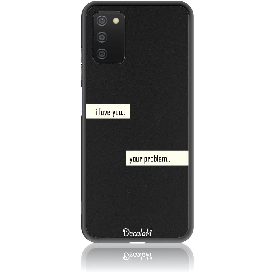 S50236SA03S Θήκη για Samsung Galaxy A03S I Love You. Your Problem. - Image 1