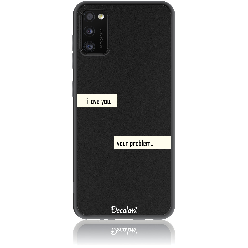 S50236SA41 Θήκη για Samsung Galaxy A41 I Love You. Your Problem. - Image 1