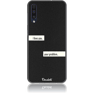 Θήκη για Samsung Galaxy A50 / A30s I Love You. Your Problem.