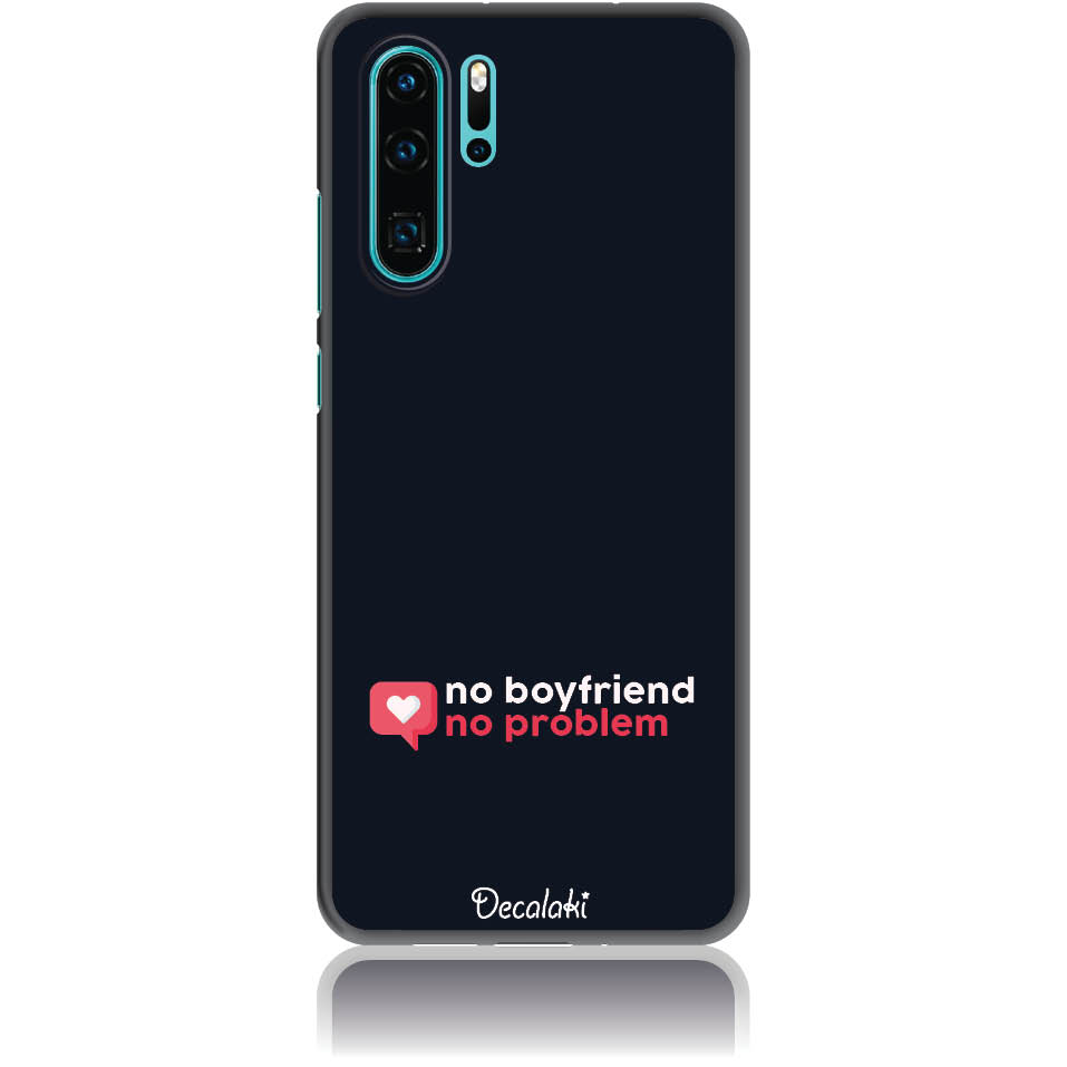 S50410P30P Θήκη για Huawei P30 Pro No Boyfriend No Problem - Image 1