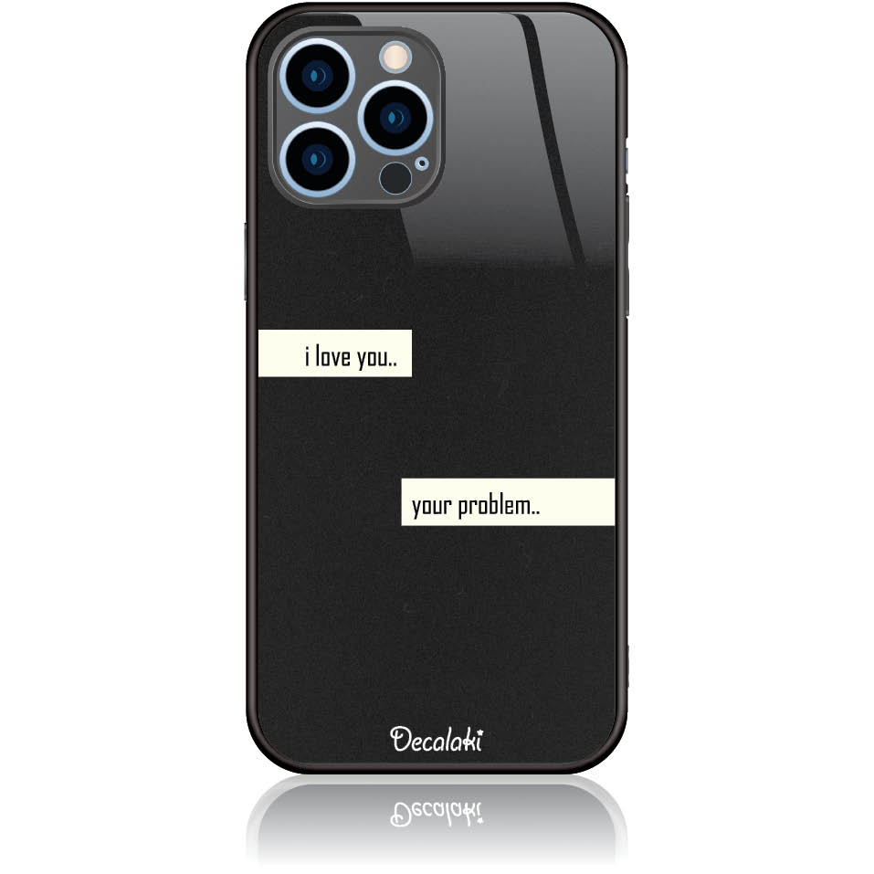 T50236IP13M Θήκη για iPhone 13 Pro Max I Love You. Your Problem. - Image 1