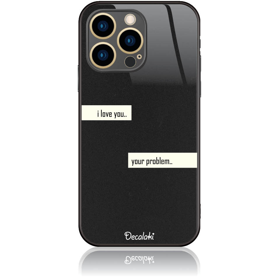 T50236IP13P Θήκη για iPhone 13 Pro I Love You. Your Problem. - Image 1