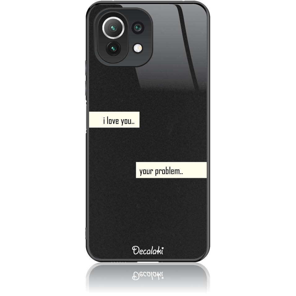 T50236MI11L Θήκη για Xiaomi Mi 11 Lite I Love You. Your Problem. - Image 1