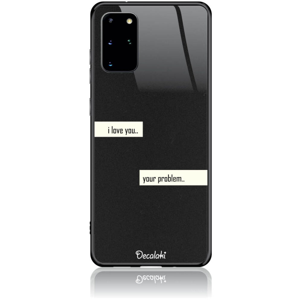 T50236S20P Θήκη για Samsung Galaxy S20 Plus I Love You. Your Problem. - Image 1