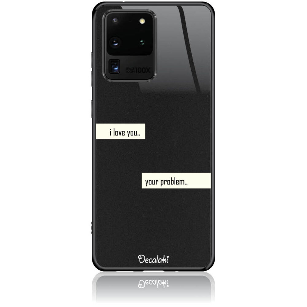 T50236S20U Θήκη για Samsung Galaxy S20 ULTRA I Love You. Your Problem. - Image 1