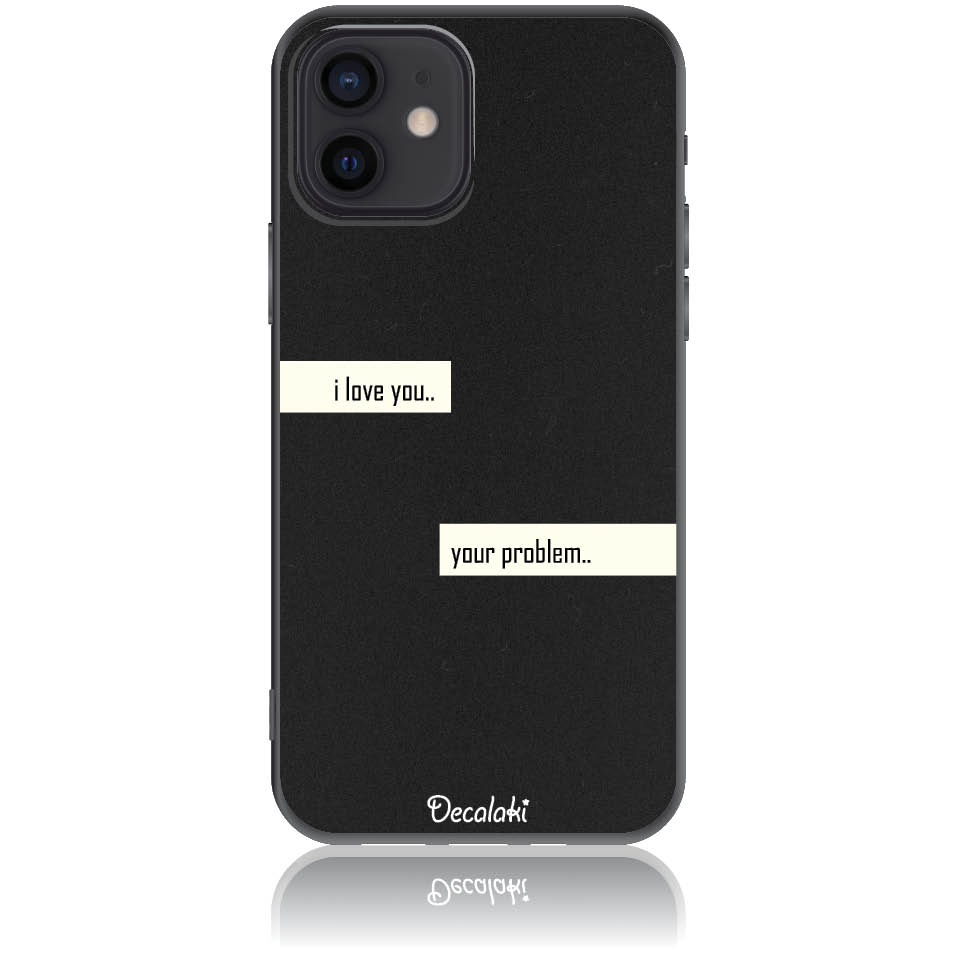 Θήκη για iPhone 12 I Love You. Your Problem.
