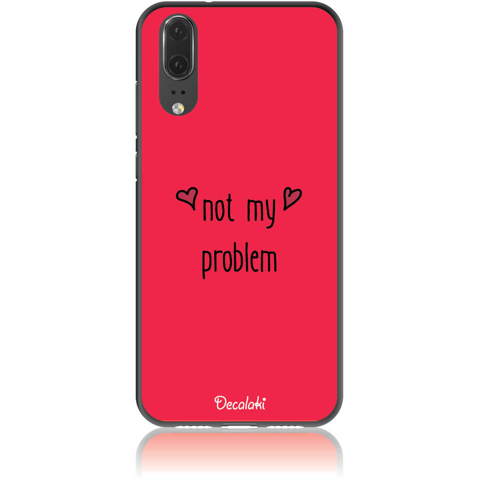 Θήκη για Huawei P20 Not My Problem