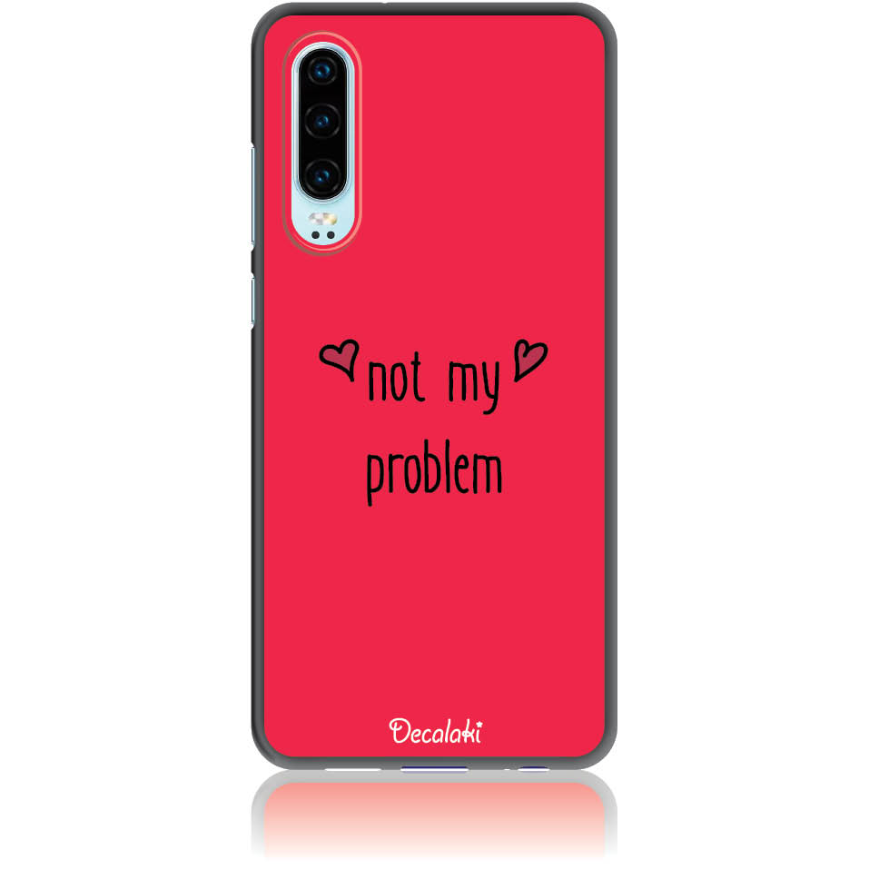 Θήκη για Huawei P30 Not My Problem