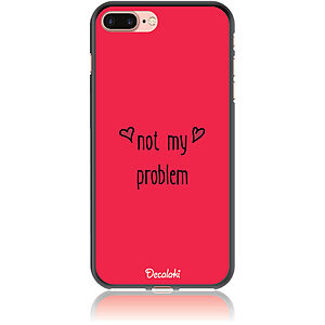 Θήκη για iPhone 7 Plus / 8 Plus Not My Problem
