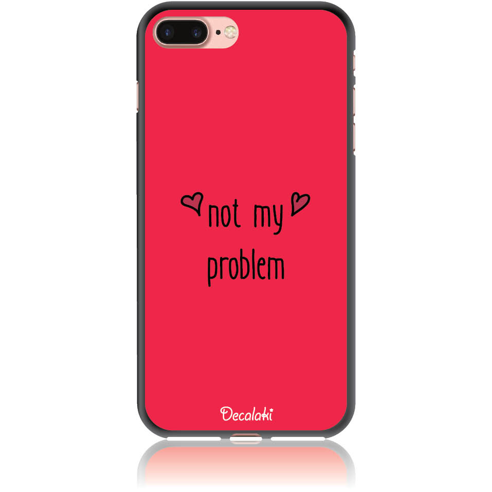 Θήκη για iPhone 7 Plus / 8 Plus Not My Problem